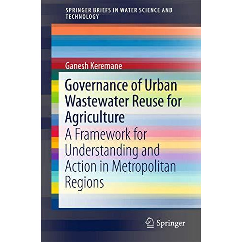 Governance of Urban Wastewater Reuse for Agriculture: A Framework for Understand [Paperback]