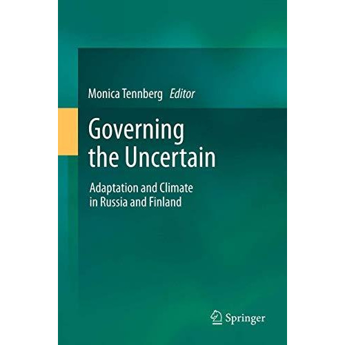 Governing the Uncertain: Adaptation and Climate in Russia and Finland [Paperback]