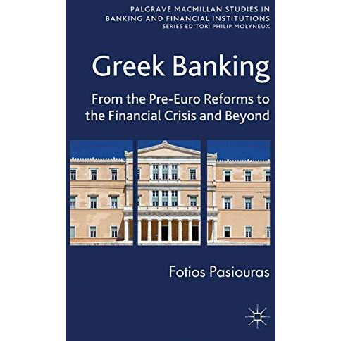 Greek Banking: From the Pre-Euro Reforms to the Financial Crisis and Beyond [Paperback]