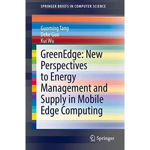 GreenEdge: New Perspectives to Energy Management and Supply in Mobile Edge Compu [Paperback]