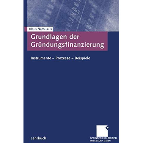 Grundlagen der Gr?ndungsfinanzierung: Instrumente  Prozesse  Beispiele [Paperback]