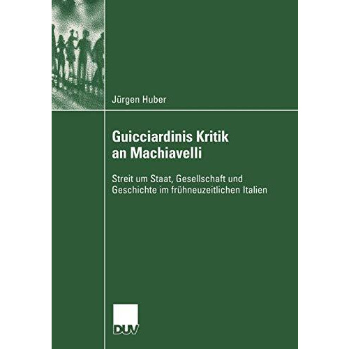 Guicciardinis Kritik an Machiavelli: Streit um Staat, Gesellschaft und Geschicht [Paperback]