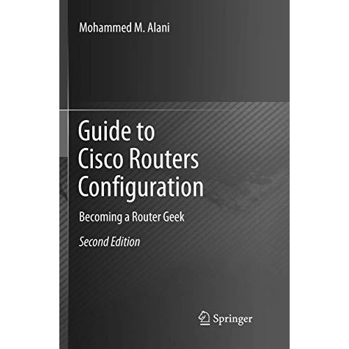 Guide to Cisco Routers Configuration: Becoming a Router Geek [Paperback]