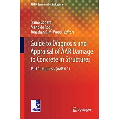 Guide to Diagnosis and Appraisal of AAR Damage to Concrete in Structures: Part 1 [Paperback]