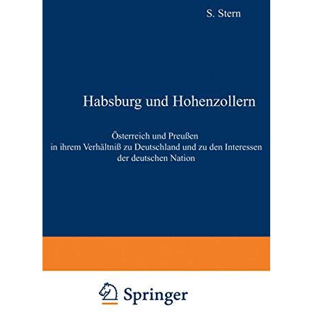 Habsburg und Hohenzollern: ?sterreich und Preu?en in ihrem Verh?ltni? zu Deutsch [Paperback]