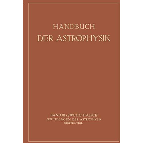 Handbuch der Astrophysik: Band III / Zweite H?lfte Grundlagen der Astrophysik Dr [Paperback]