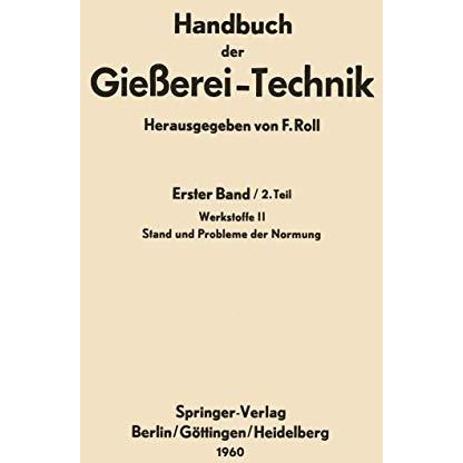 Handbuch der Gie?erei-Technik: Erster Band / 2. Teil Werkstoffe II Stand und Pro [Paperback]