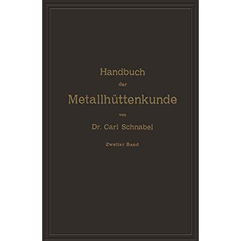 Handbuch der Metallh?ttenkunde: Zweiter Band. Zink  Cadmium  Quecksilber  Wis [Paperback]