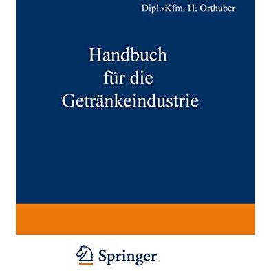 Handbuch f?r die Getr?nkeindustrie: Ein kaufm?nnisches Lehr- und Informationswer [Paperback]