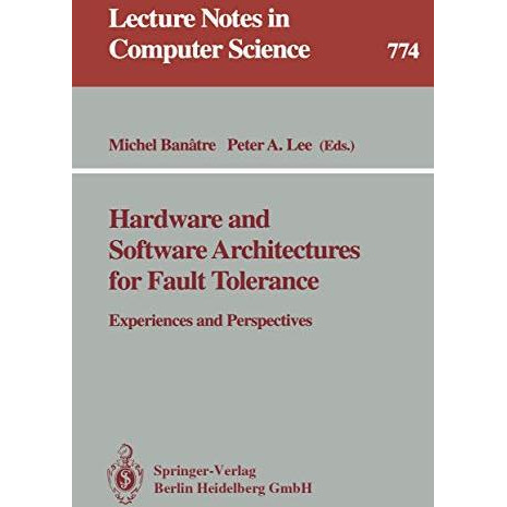 Hardware and Software Architectures for Fault Tolerance: Experiences and Perspec [Paperback]