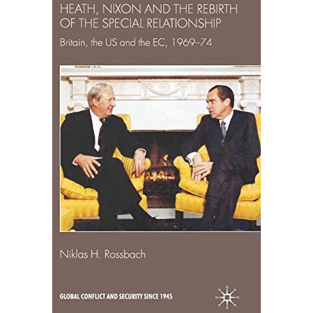 Heath, Nixon and the Rebirth of the Special Relationship: Britain, the US and th [Paperback]