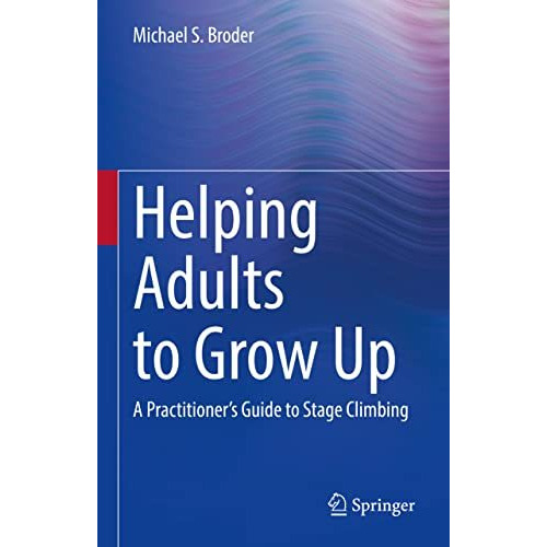 Helping Adults to Grow Up: A Practitioner's Guide to Stage Climbing [Hardcover]