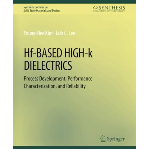 Hf-Based High-k Dielectrics: Process Development, Performance Characterization,  [Paperback]