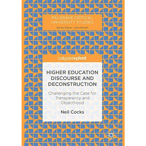 Higher Education Discourse and Deconstruction: Challenging the Case for Transpar [Hardcover]