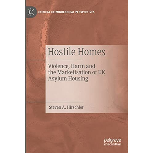 Hostile Homes: Violence, Harm and the Marketisation of UK Asylum Housing [Paperback]