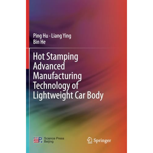 Hot Stamping Advanced Manufacturing Technology of Lightweight Car Body [Paperback]