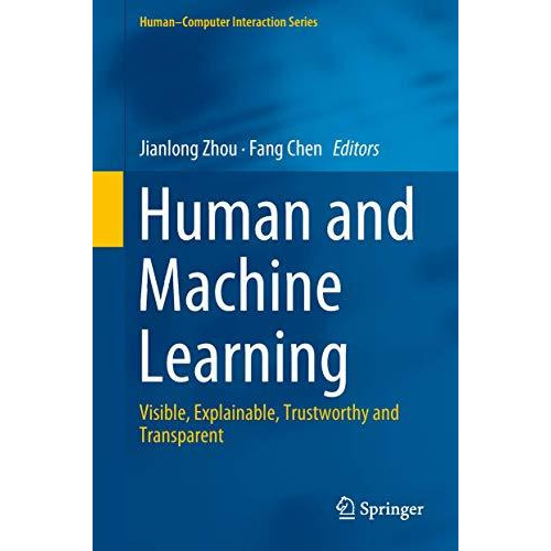 Human and Machine Learning: Visible, Explainable, Trustworthy and Transparent [Hardcover]