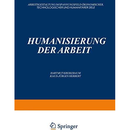 Humanisierung der Arbeit: Arbeitsgestaltung im Spannungsfeld ?konomischer, Techn [Paperback]