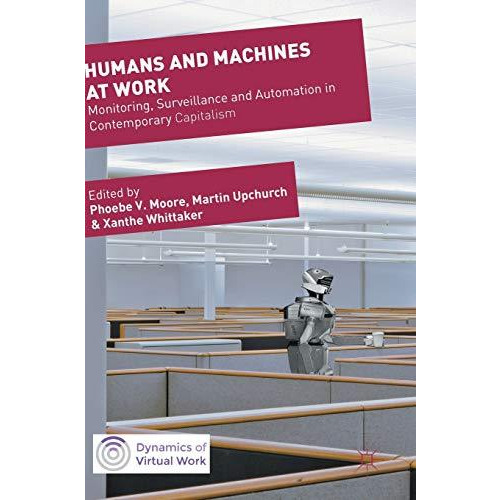 Humans and Machines at Work: Monitoring, Surveillance and Automation in Contempo [Hardcover]