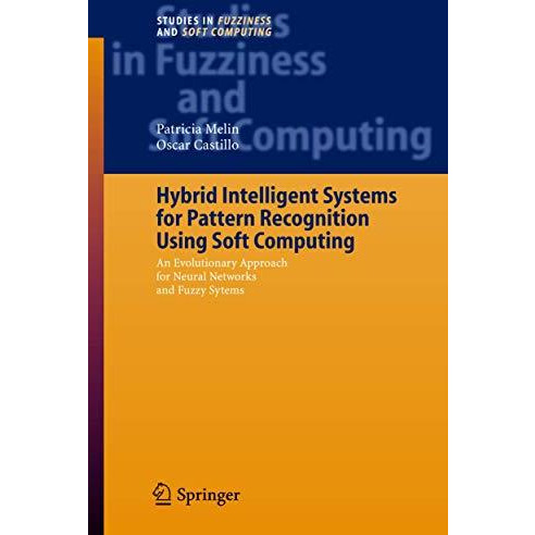 Hybrid Intelligent Systems for Pattern Recognition Using Soft Computing: An Evol [Hardcover]