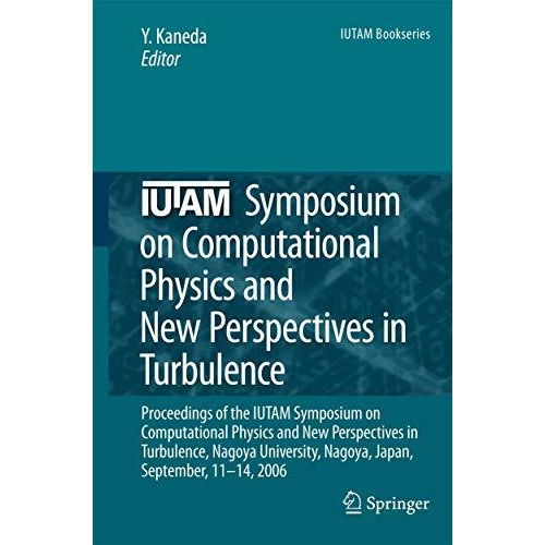 IUTAM Symposium on Computational Physics and New Perspectives in Turbulence: Pro [Paperback]