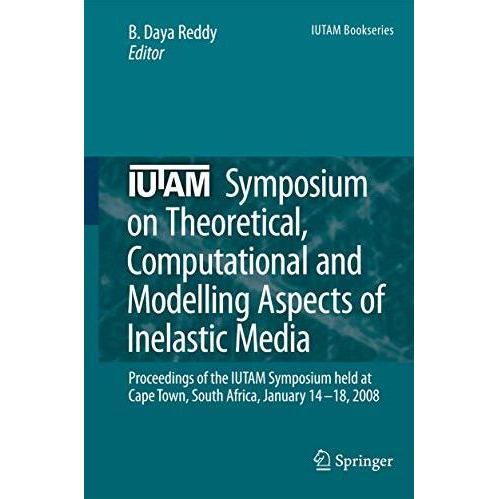 IUTAM Symposium on Theoretical, Computational and Modelling Aspects of Inelastic [Paperback]