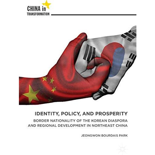 Identity, Policy, and Prosperity: Border Nationality of the Korean Diaspora and  [Hardcover]