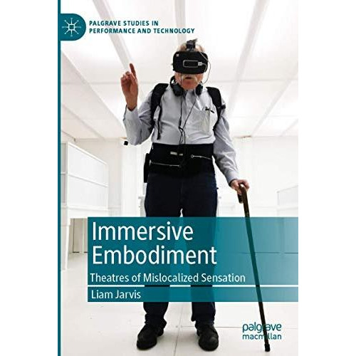 Immersive Embodiment: Theatres of Mislocalized Sensation [Paperback]