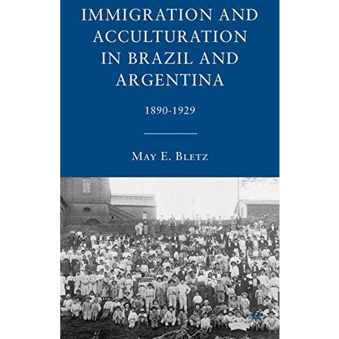 Immigration and Acculturation in Brazil and Argentina: 1890-1929 [Hardcover]