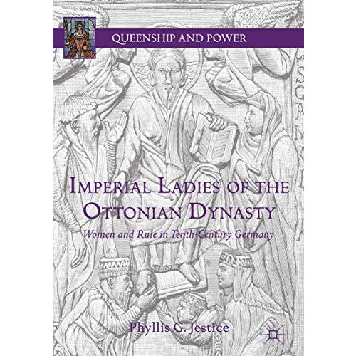 Imperial Ladies of the Ottonian Dynasty: Women and Rule in Tenth-Century Germany [Hardcover]