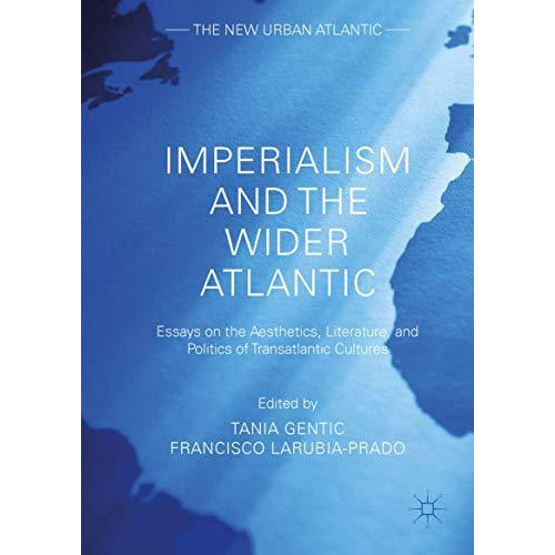 Imperialism and the Wider Atlantic: Essays on the Aesthetics, Literature, and Po [Hardcover]