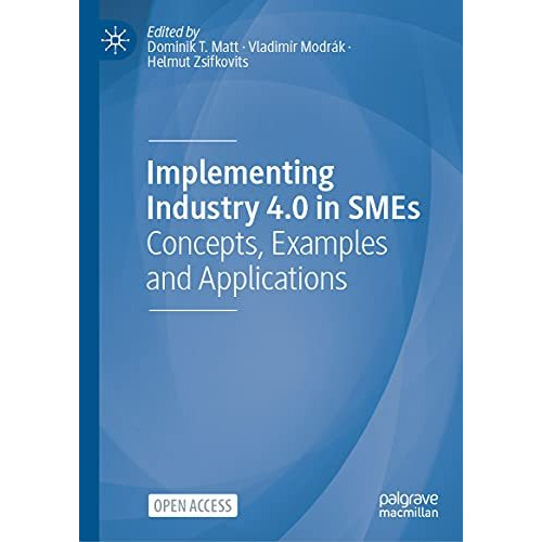 Implementing Industry 4.0 in SMEs: Concepts, Examples and Applications [Hardcover]