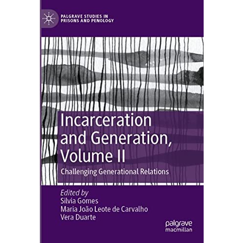 Incarceration and Generation, Volume II: Challenging Generational Relations [Paperback]