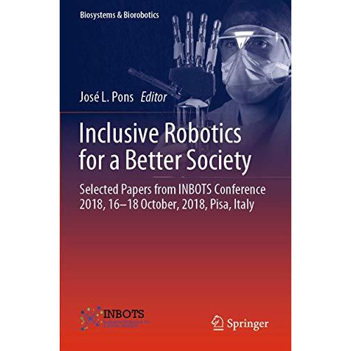 Inclusive Robotics for a Better Society: Selected Papers from INBOTS Conference  [Paperback]