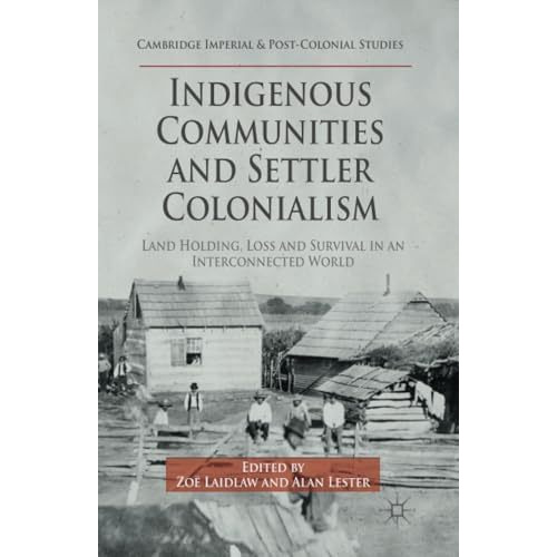 Indigenous Communities and Settler Colonialism: Land Holding, Loss and Survival  [Paperback]