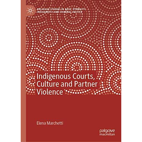 Indigenous Courts, Culture and Partner Violence [Hardcover]