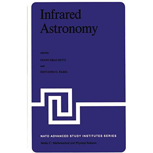 Infrared Astronomy: Proceedings of the NATO Advanced Study Institute held at Eri [Paperback]