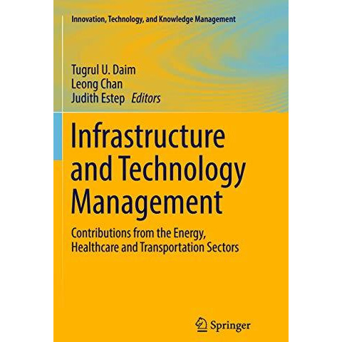 Infrastructure and Technology Management: Contributions from the Energy, Healthc [Paperback]