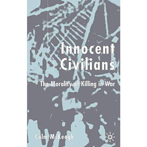 Innocent Civilians: The Morality of Killing in War [Hardcover]