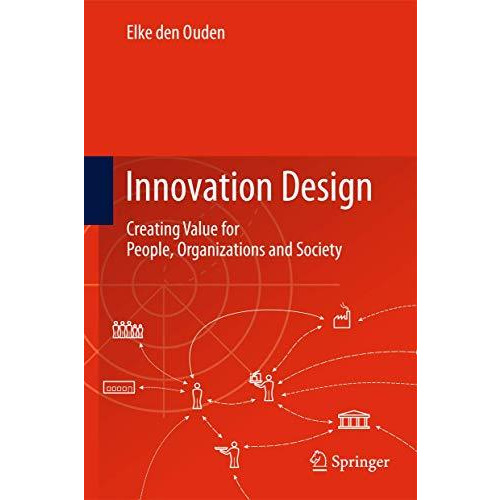 Innovation Design: Creating Value for People, Organizations and Society [Paperback]