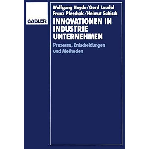 Innovationen in Industrieunternehmen: Prozesse, Entscheidungen und Methoden [Paperback]