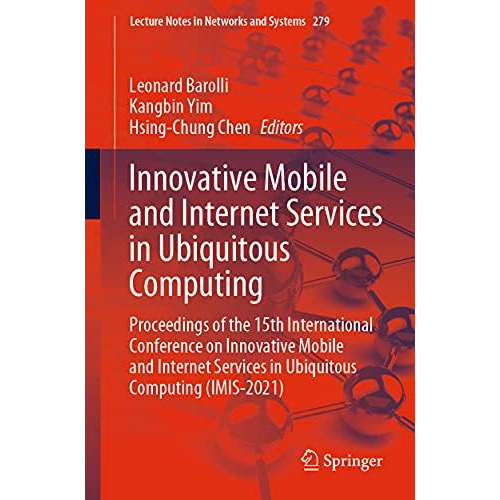 Innovative Mobile and Internet Services in Ubiquitous Computing: Proceedings of  [Paperback]