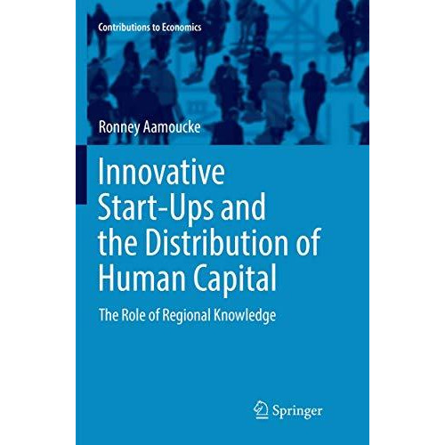 Innovative Start-Ups and the Distribution of Human Capital: The Role of Regional [Paperback]