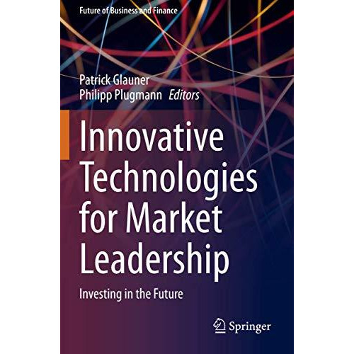 Innovative Technologies for Market Leadership: Investing in the Future [Paperback]