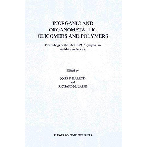 Inorganic and Organometallic Oligomers and Polymers: Proceedings of the 33rd IUP [Hardcover]