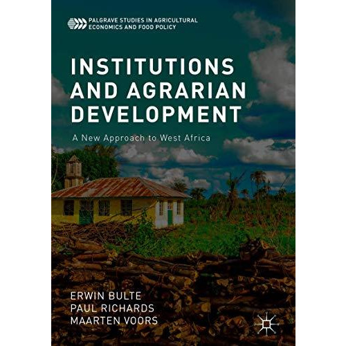 Institutions and Agrarian Development: A New Approach to West Africa [Hardcover]