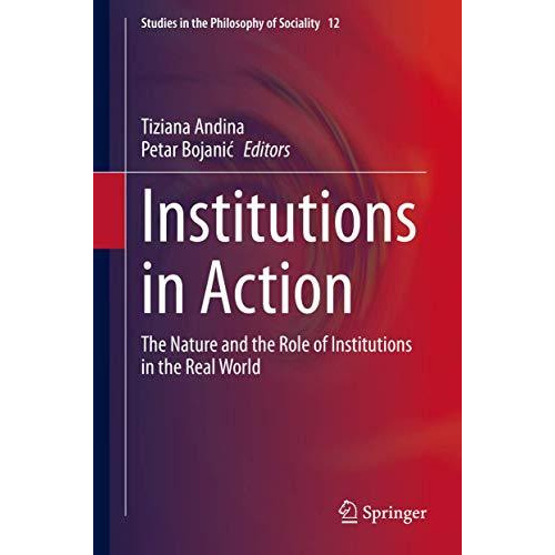 Institutions in Action: The Nature and the Role of Institutions in the Real Worl [Hardcover]