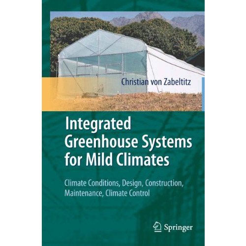 Integrated Greenhouse Systems for Mild Climates: Climate Conditions, Design, Con [Hardcover]