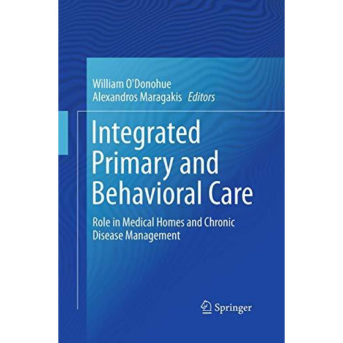 Integrated Primary and Behavioral Care: Role in Medical Homes and Chronic Diseas [Paperback]