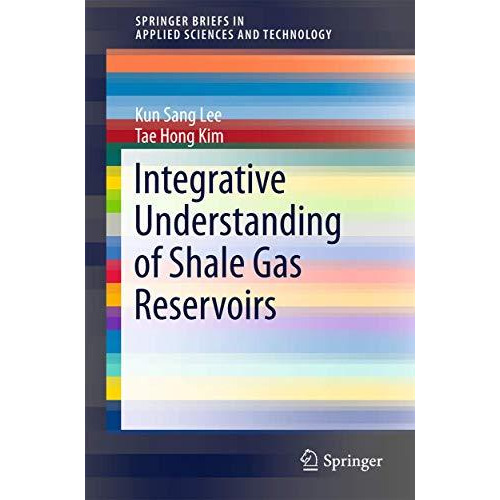 Integrative Understanding of Shale Gas Reservoirs [Paperback]